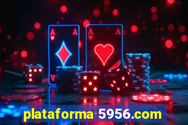 plataforma 5956.com